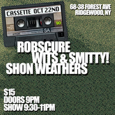 tags: Robscure, witS & Smitty!, Shon Weathers, Ridgewood, New York, United States, Gig Poster, Cassette - Robscure / witS & Smitty! / Shon Weathers on Oct 22, 2025 [126-small]