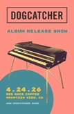 Dogcatcher @ Red Rock Coffee - Album Release, 4.24.26, tags: Dogcatcher, Mountain View, California, United States, Advertisement, Gig Poster, Red Rock Coffee - Dogcatcher on Apr 24, 2026 [221-small]