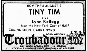 Ad: Tiny Tim / Lynn Kellogg @ Troubadour - 7.28.70 to 8.2.70, tags: Tiny Tim, Lynn Kellogg, West Hollywood, California, United States, Advertisement, Troubadour - Tiny Tim / Lynn Kellogg / Miss Vicki on Jul 30, 1970 [359-small]