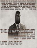 The Always Already / Better Days / Life Aquatic on Nov 5, 2009 [213-small]