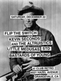 Bastards of Young / Flip the Switch / Little Medusas / S.T.D. / Kevin Seconds & The Altristics on Dec 22, 2007 [391-small]