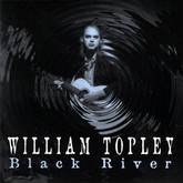 William Topley - Black River - 1997, William Topley / Behan Johnson on Feb 14, 1998 [556-small]