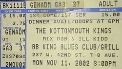 tags: Mix Mob, Kottonmouth Kings, New York, New York, United States, Crowd, Gig Poster, Ticket, Setlist, Merch, Gear, Stage Design, BB Kings - Mix Mob / Kottonmouth Kings / Ill Kid on Nov 11, 2002 [759-small]