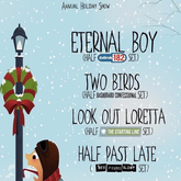 Eternal Boy / Two Birds / Look Out Loretta / Half Past Late on Dec 22, 2017 [256-small]
