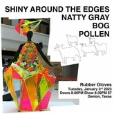 Shiny Around The Edges / Natty Gray / Bog / Pollen on Jan 3, 2023 [350-small]