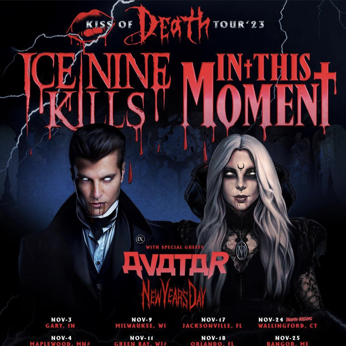 Nov 18, 2023 Ice Nine Kills / In This Moment / Avatar / New Years Day